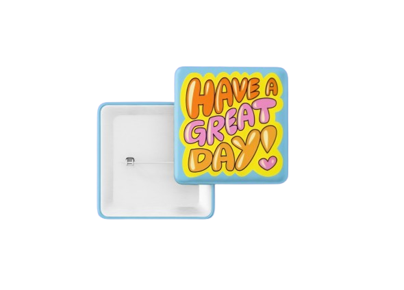 Square Pin Badge - Have a Great Day